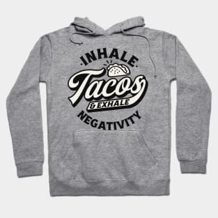 Inhale Tacos Exhale Negativity Hoodie